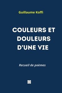 bokomslag Couleurs Et Douleurs d'Une Vie