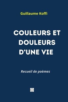 bokomslag Couleurs Et Douleurs d'Une Vie