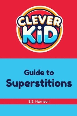 S E Harrison - Clever Kid Guide to Superstitions, Häftad
