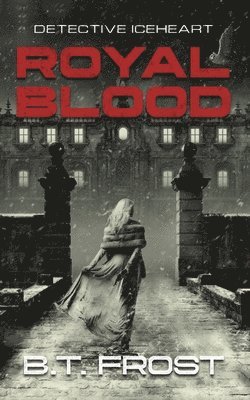 B. T. Frost, B T Frost - Detective Iceheart: Royal Blood, Häftad