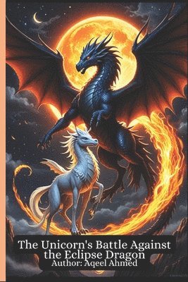Aqeel Ahmed, AQEEL AHMED - Unicorn's Battle Against the Eclipse Dragon, Häftad