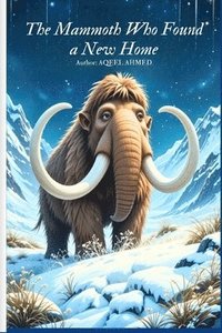 bokomslag The Mammoth Who Found a New Home