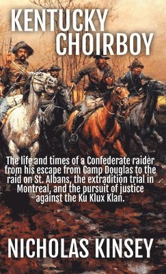 bokomslag Kentucky Choirboy: The life and times of a Confederate raider from his escape from Camp Douglas to the raid on St. Albans, the extradition trial in Mo