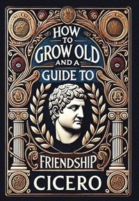 bokomslag How to Grow Old and a Guide to Friendship (Collector's Edition) (Laminated Hardback with Jacket)