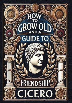 bokomslag How to Grow Old and a Guide to Friendship (Collector's Edition) (Laminated Hardback with Jacket)