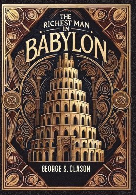 The Richest Man in Babylon (Collector's Edition) (Laminated Hardback with Jacket) The Original 1926 Edition