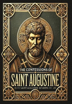 bokomslag The Confessions of Saint Augustine (Collector's Edition) (Laminated Hardback with Jacket)