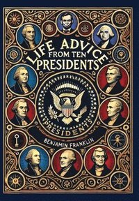 bokomslag Life Advice from Ten Presidents