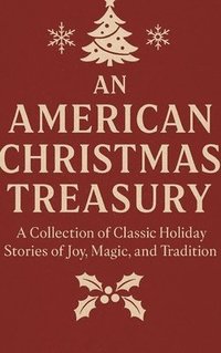 bokomslag An American Christmas Treasury: A Collection of Classic Holiday Stories of Joy, Magic, and Tradition