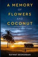 Raywat Deonandan - Memory of Flowers and Coconut, Häftad