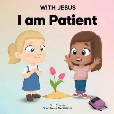 bokomslag With Jesus I Am Patient: A Bible story for kids on patience and faith, featuring a Christian lesson for homeschool, Sunday School, and bedtime.