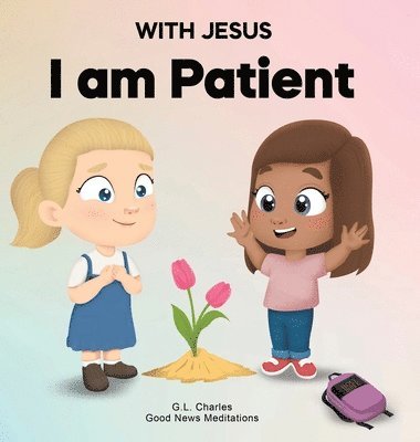 bokomslag With Jesus I Am Patient: A Bible story for kids on patience and faith, featuring a Christian lesson for homeschool, Sunday School, and bedtime.