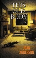Joan Anderson - This Old Body, Häftad