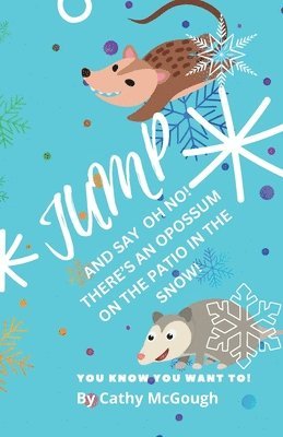 Cathy McGough - Jump and Say Oh No! There's an Opossum on the Patio in the Snow! Book 39, Häftad