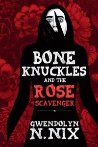 bokomslag Bone Knuckles and the Rose Scavenger