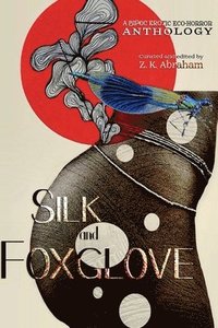 bokomslag Silk and Foxglove: A BIPOC Erotic Eco-Horror Anthology
