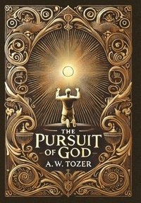 bokomslag The Pursuit of God (Collector's Edition) (Laminated Hardback with Jacket)