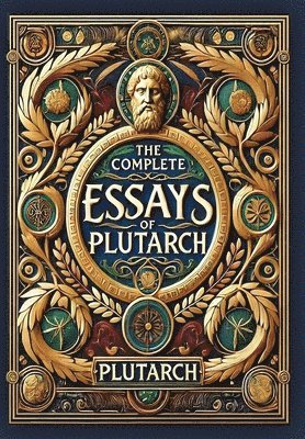 bokomslag The Complete Essays of Plutarch (Collector's Edition) (Laminated Hardback with Jacket)