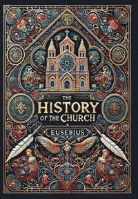 bokomslag The History of the Church (Collector's Edition) (Laminated Hardback with Jacket)