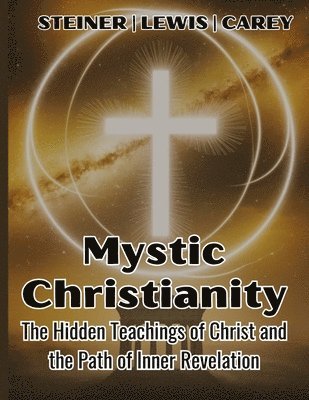 H Spencer Lewis, Rudolf Steiner, George Carey - Mystic Christianity, Häftad