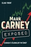 bokomslag Mark Carney Exposed