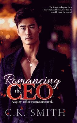 bokomslag Romancing the CEO: A Spicy Office Romance Novel: Book 1