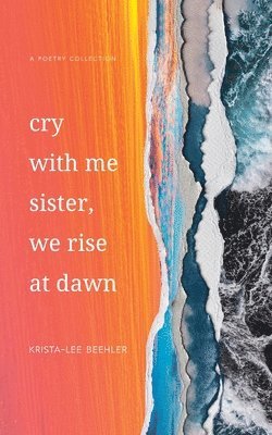 Cry With Me Sister, We Rise At Dawn