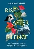 Anne Aspler - Rise After Silence: An ER Doctor and the Patients Who Healed Her, Inbunden. Tillgänglighet: Lägg i varukorg