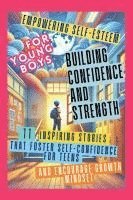 bokomslag Empowering Self-Esteem for Young Boys Building Confidence and Strength: 11 Inspiring Stories That Foster Self-Confidence for Teens and Encourage Growt