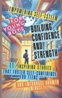 bokomslag Empowering Self-Esteem for Young Boys Building Confidence and Strength: 11 Inspiring Stories That Foster Self-Confidence for Teens and Encourage Growt