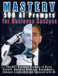 bokomslag MASTERY 500 AI Prompts for Business Success
