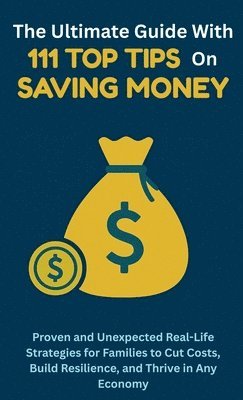bokomslag Ultimate Guide with 111 Top Tips on Saving Money