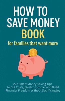 Mauricio Vasquez, Home Sweet Home Publishing - How to Save Money Book for Families That Want More, Häftad