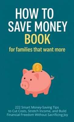 bokomslag How to Save Money Book for Families That Want More