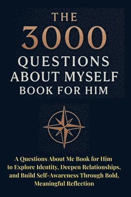 bokomslag The 3000 Questions About Myself Book for Him: A Questions About Me Book for Him to Explore Identity, Deepen Relationships, and Build Self-Awareness Th