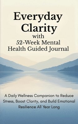 Everyday Clarity with 52-Week Mental Health Guided Journal