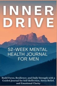 bokomslag Inner Drive 52-Week Mental Health Journal for Men