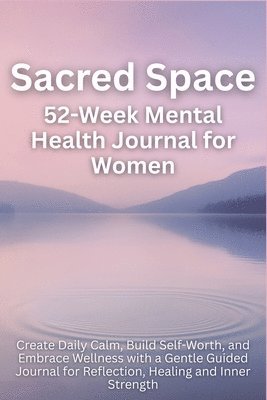 bokomslag Sacred Space 52-Week Mental Health Journal for Women: Create Daily Calm, Build Self-Worth, and Embrace Wellness with a Gentle Guided Journal for Refle