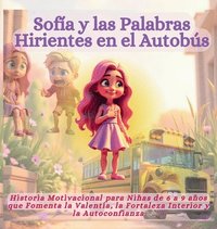 bokomslag Sofía y las Palabras Hirientes en el Autobús: Historia Motivacional para Niñas de 6 a 9 años que Fomenta la Valentía, la Fortaleza Interior y la Autoc