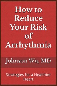 bokomslag How to Reduce Your Risk of Arrhythmia