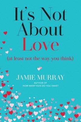 Jamie Murray - It's Not About Love (at least not the way you think), Häftad