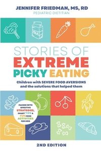 bokomslag Stories of Extreme Picky Eating: Children with Severe Food Aversions and the Solutions that Helped Them