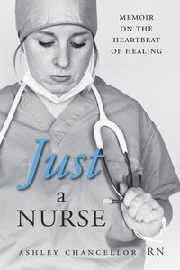 bokomslag Just a Nurse: Memoir on the Heartbeat of Healing