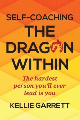 bokomslag Self-Coaching The Dragon Within: The hardest person you'll ever lead is you