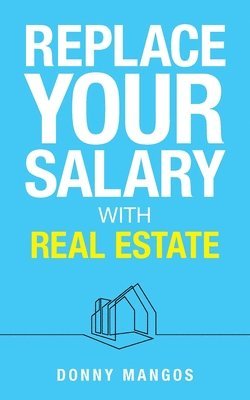 bokomslag Replace Your Salary with Real Estate