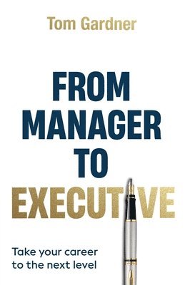 Tom Gardner - From Manager to Executive, Häftad