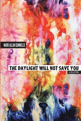Mark Allan Gunnells - Daylight Will Not Save You, Häftad