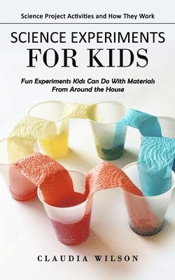 Claudia Wilson - Science Experiments for Kids, Häftad