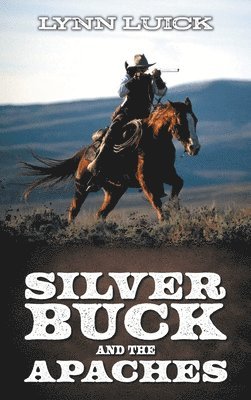 Lynn Luick - Silver Buck and the Apaches, Inbunden