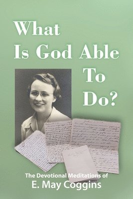 What Is God Able to Do? The Devotional Meditations of E. May Coggins